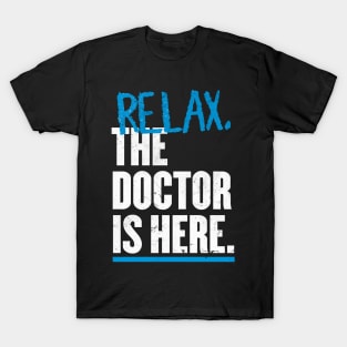 Relax the Doctor is here T-Shirt